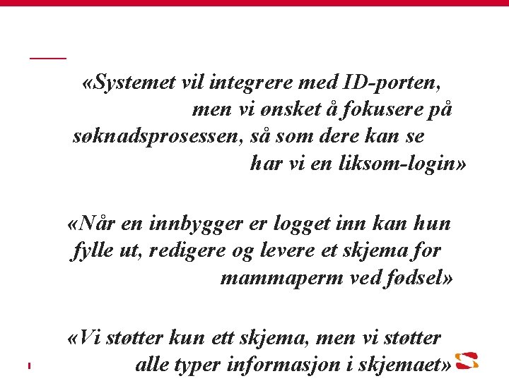  «Systemet vil integrere med ID-porten, men vi ønsket å fokusere på søknadsprosessen, så