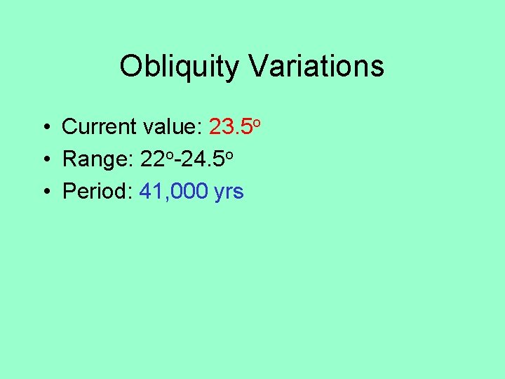 Obliquity Variations • Current value: 23. 5 o • Range: 22 o-24. 5 o
