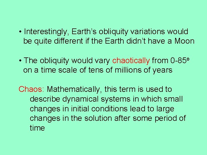  • Interestingly, Earth’s obliquity variations would be quite different if the Earth didn’t