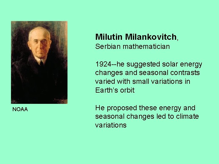  Milutin Milankovitch, Serbian mathematician 1924 --he suggested solar energy changes and seasonal contrasts