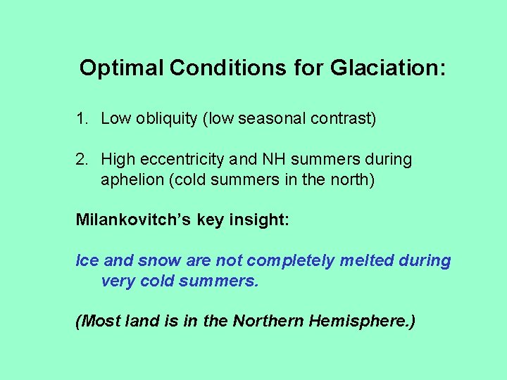 Optimal Conditions for Glaciation: 1. Low obliquity (low seasonal contrast) 2. High eccentricity and