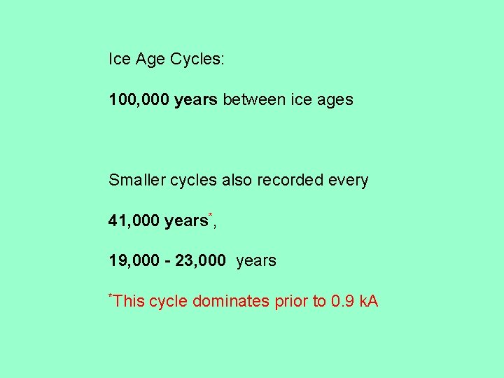 Ice Age Cycles: 100, 000 years between ice ages Smaller cycles also recorded every