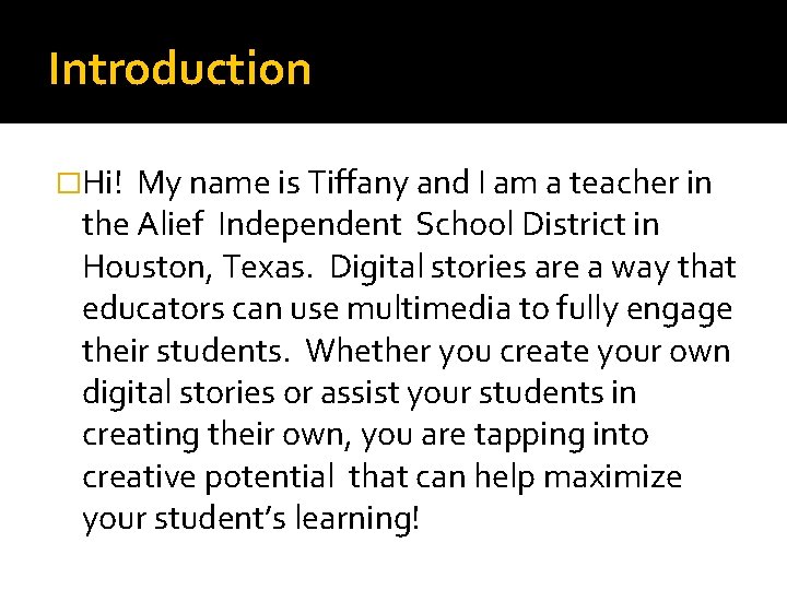 Introduction �Hi! My name is Tiffany and I am a teacher in the Alief