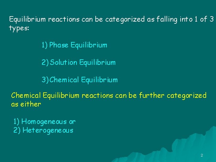Equilibrium reactions can be categorized as falling into 1 of 3 types: 1) Phase