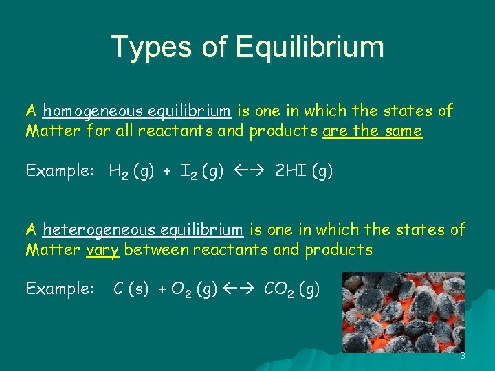 Types of Equilibrium A homogeneous equilibrium is one in which the states of Matter