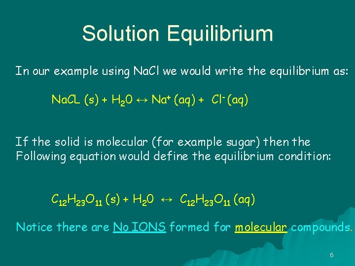 Solution Equilibrium In our example using Na. Cl we would write the equilibrium as: