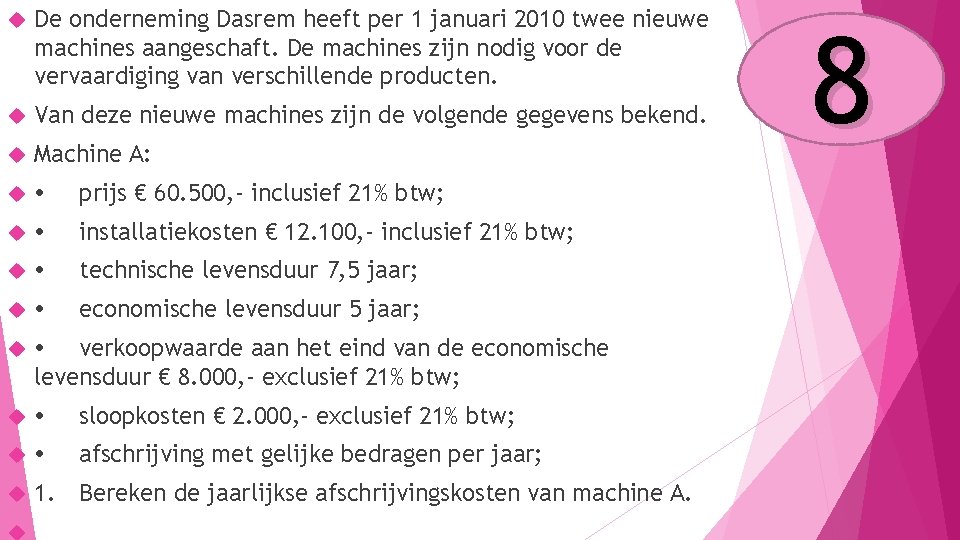  De onderneming Dasrem heeft per 1 januari 2010 twee nieuwe machines aangeschaft. De