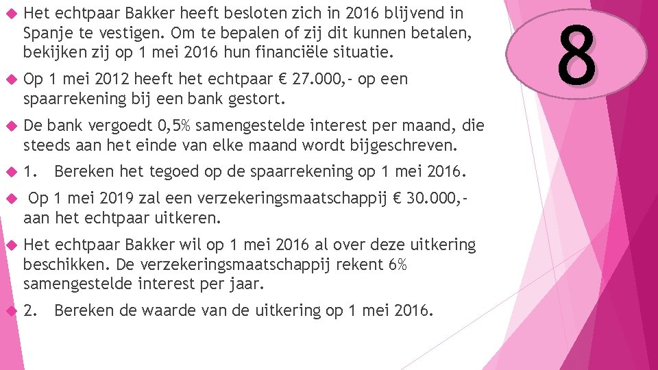  Het echtpaar Bakker heeft besloten zich in 2016 blijvend in Spanje te vestigen.