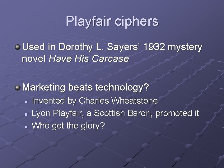 Playfair ciphers Used in Dorothy L. Sayers’ 1932 mystery novel Have His Carcase Marketing