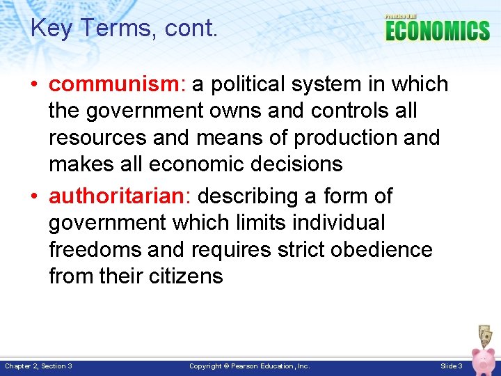 Key Terms, cont. • communism: a political system in which the government owns and