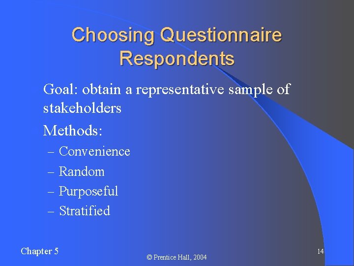 Choosing Questionnaire Respondents l Goal: obtain a representative sample of stakeholders l Methods: –