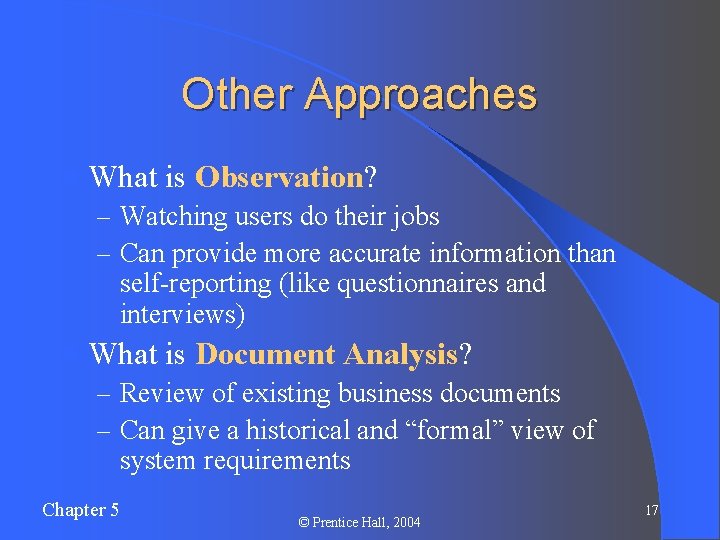 Other Approaches l What is Observation? – Watching users do their jobs – Can