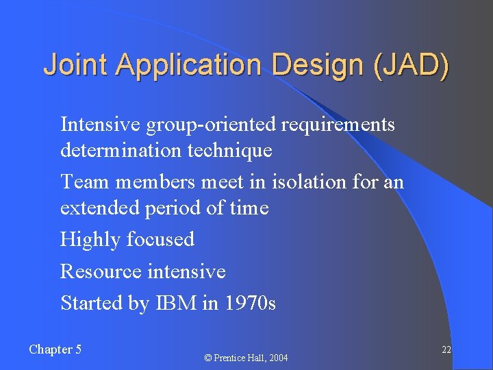 Joint Application Design (JAD) l Intensive group-oriented requirements determination technique l Team members meet