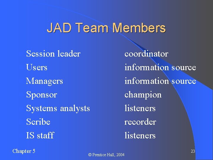 JAD Team Members l Session leader l Users l Managers l Sponsor l Systems