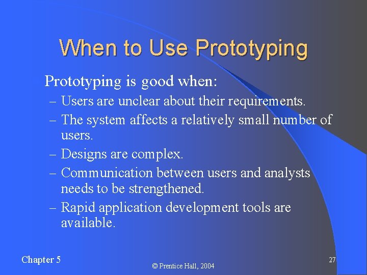 When to Use Prototyping l Prototyping is good when: – Users are unclear about