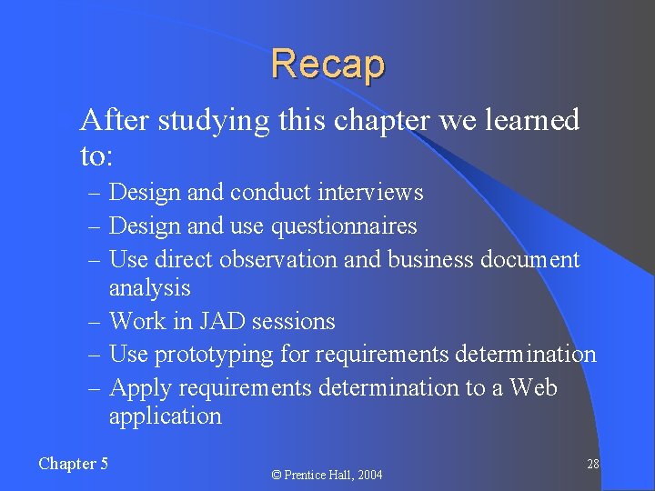 Recap l After to: studying this chapter we learned – Design and conduct interviews