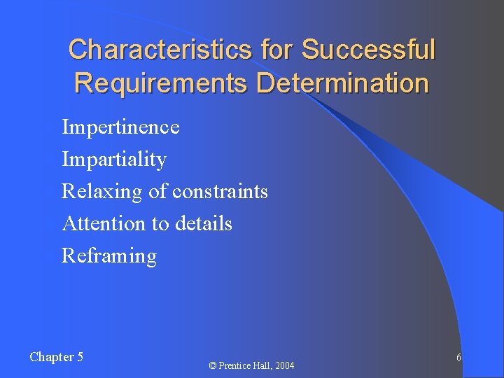 Characteristics for Successful Requirements Determination l Impertinence l Impartiality l Relaxing of constraints l