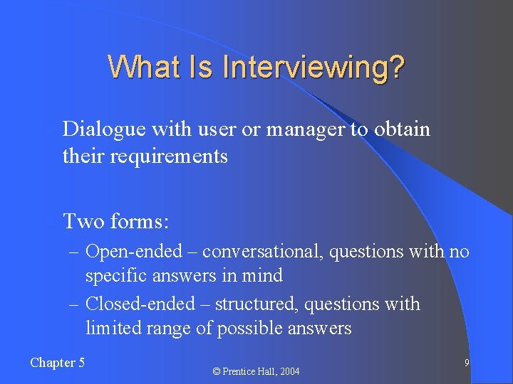 What Is Interviewing? l Dialogue with user or manager to obtain their requirements l