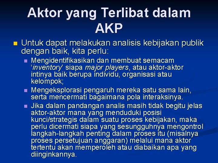 Aktor yang Terlibat dalam AKP n Untuk dapat melakukan analisis kebijakan publik dengan baik,