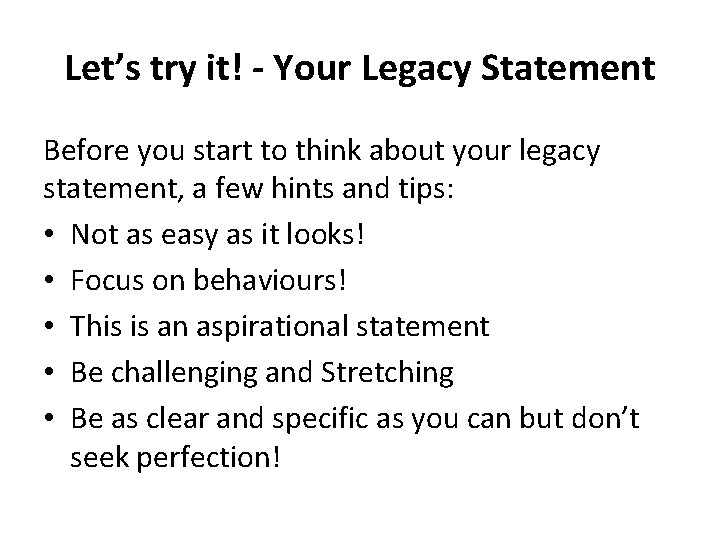 Let’s try it! - Your Legacy Statement Before you start to think about your