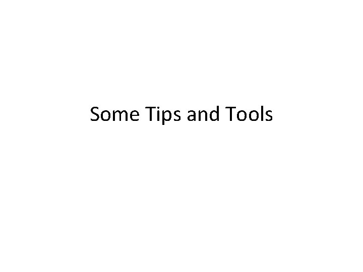 Some Tips and Tools 