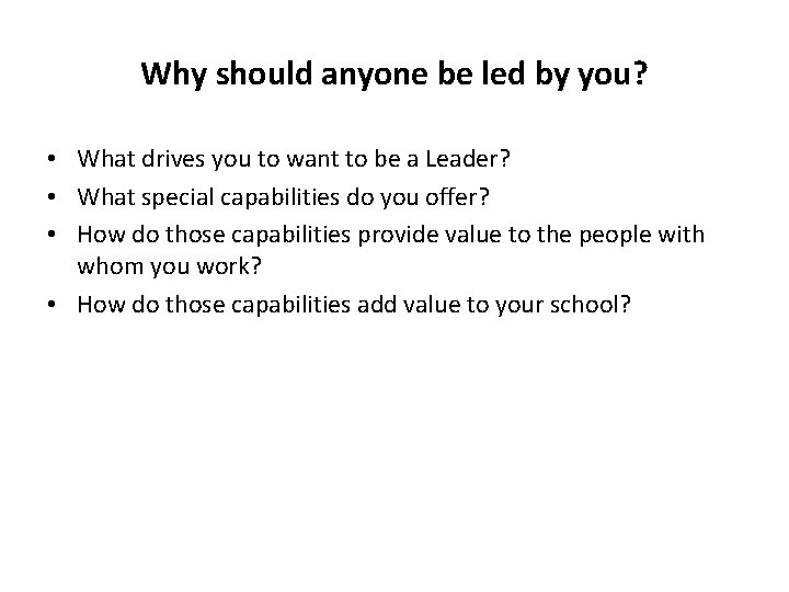 Why should anyone be led by you? • What drives you to want to