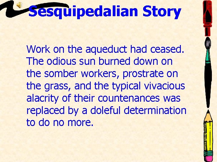 Sesquipedalian Story Work on the aqueduct had ceased. The odious sun burned down on