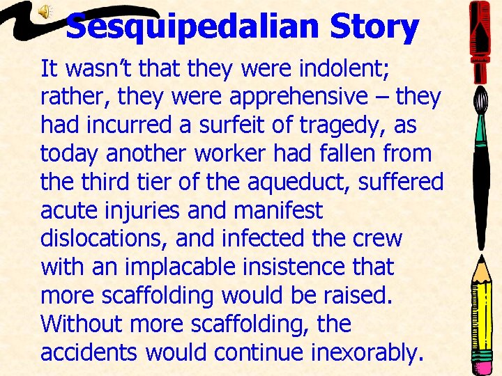 Sesquipedalian Story It wasn’t that they were indolent; rather, they were apprehensive – they