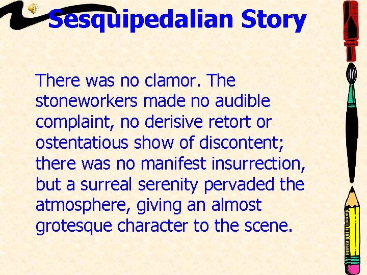Sesquipedalian Story There was no clamor. The stoneworkers made no audible complaint, no derisive