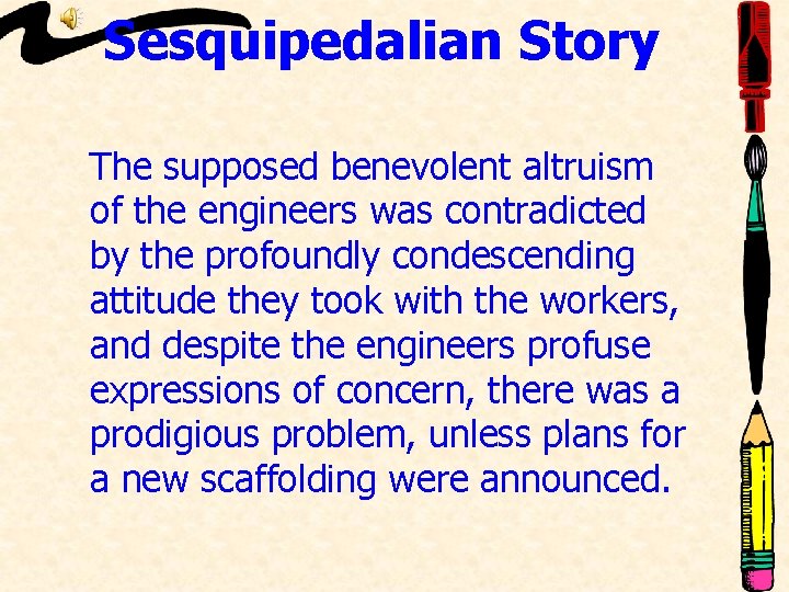 Sesquipedalian Story The supposed benevolent altruism of the engineers was contradicted by the profoundly