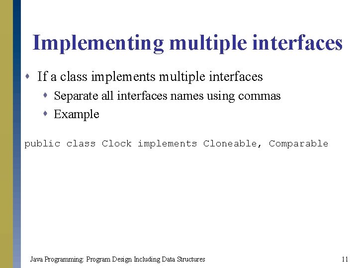 Implementing multiple interfaces s If a class implements multiple interfaces s Separate all interfaces Implementing multiple interfaces s If a class implements multiple interfaces s Separate all interfaces