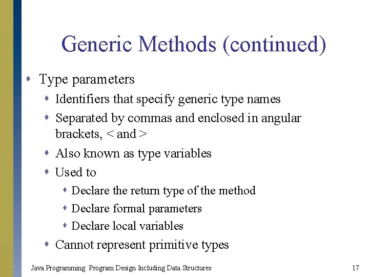 Generic Methods (continued) s Type parameters s Identifiers that specify generic type names s Generic Methods (continued) s Type parameters s Identifiers that specify generic type names s