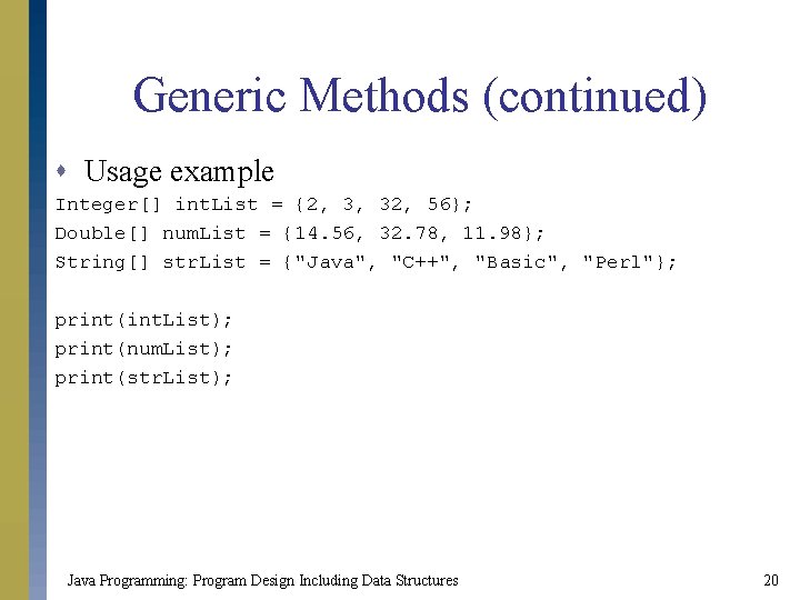 Generic Methods (continued) s Usage example Integer[] int. List = {2, 3, 32, 56};