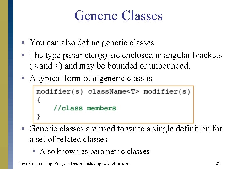 Generic Classes s You can also define generic classes s The type parameter(s) are Generic Classes s You can also define generic classes s The type parameter(s) are