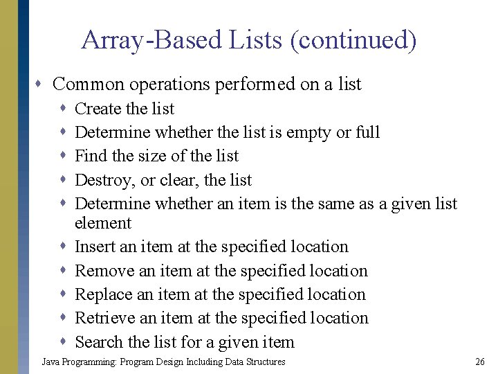 Array-Based Lists (continued) s Common operations performed on a list s s s s Array-Based Lists (continued) s Common operations performed on a list s s s s