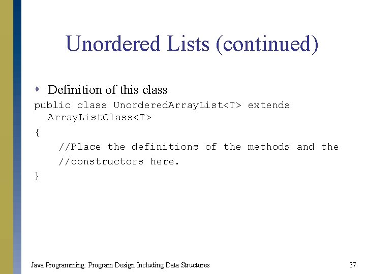 Unordered Lists (continued) s Definition of this class public class Unordered. Array. List<T> extends Unordered Lists (continued) s Definition of this class public class Unordered. Array. List<T> extends