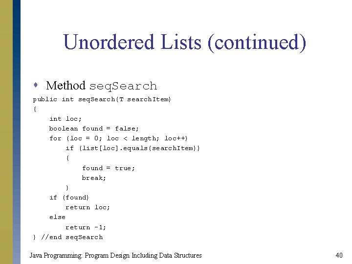 Unordered Lists (continued) s Method seq. Search public int seq. Search(T search. Item) { Unordered Lists (continued) s Method seq. Search public int seq. Search(T search. Item) {