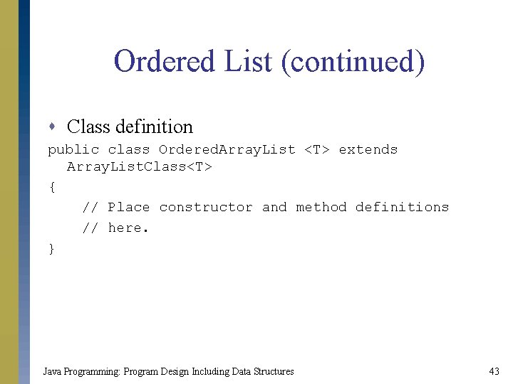 Ordered List (continued) s Class definition public class Ordered. Array. List <T> extends Array. Ordered List (continued) s Class definition public class Ordered. Array. List <T> extends Array.