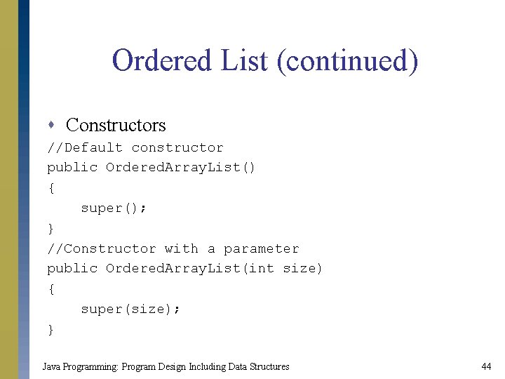 Ordered List (continued) s Constructors //Default constructor public Ordered. Array. List() { super(); } Ordered List (continued) s Constructors //Default constructor public Ordered. Array. List() { super(); }