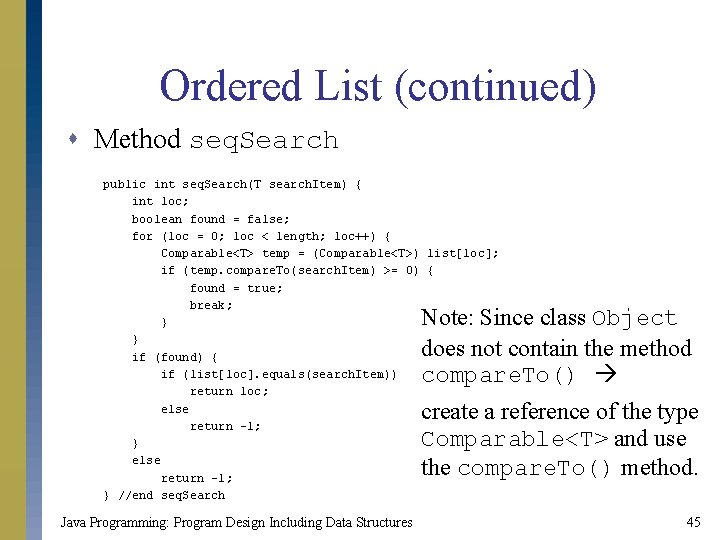 Ordered List (continued) s Method seq. Search public int seq. Search(T search. Item) { Ordered List (continued) s Method seq. Search public int seq. Search(T search. Item) {