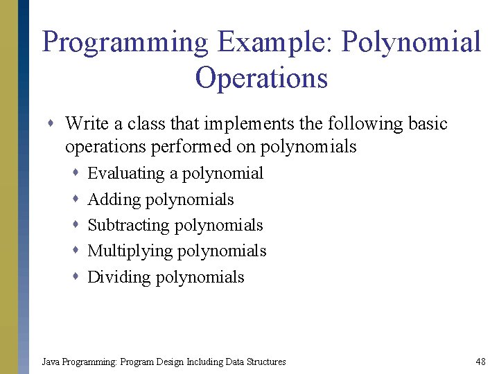 Programming Example: Polynomial Operations s Write a class that implements the following basic operations Programming Example: Polynomial Operations s Write a class that implements the following basic operations