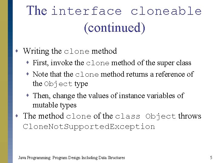 The interface cloneable (continued) s Writing the clone method s First, invoke the clone The interface cloneable (continued) s Writing the clone method s First, invoke the clone