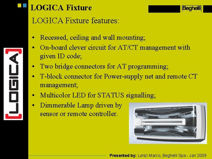 LOGICA Fixture features: • Recessed, ceiling and wall mounting; • On-board clever circuit for