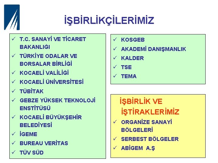 İŞBİRLİKÇİLERİMİZ ü T. C. SANAYİ VE TİCARET BAKANLIĞI ü KOSGEB ü TÜRKİYE ODALAR VE