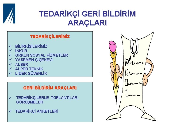 TEDARİKÇİ GERİ BİLDİRİM ARAÇLARI TEDARİKÇİLERİMİZ ü ü ü ü BİLİRKİŞİLERİMİZ İNKUR ORKUN SOSYAL HİZMETLER