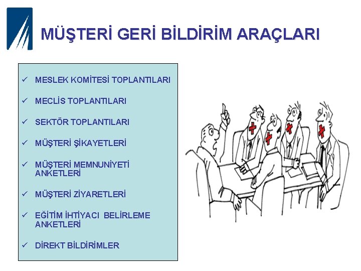 MÜŞTERİ GERİ BİLDİRİM ARAÇLARI ü MESLEK KOMİTESİ TOPLANTILARI ü MECLİS TOPLANTILARI ü SEKTÖR TOPLANTILARI