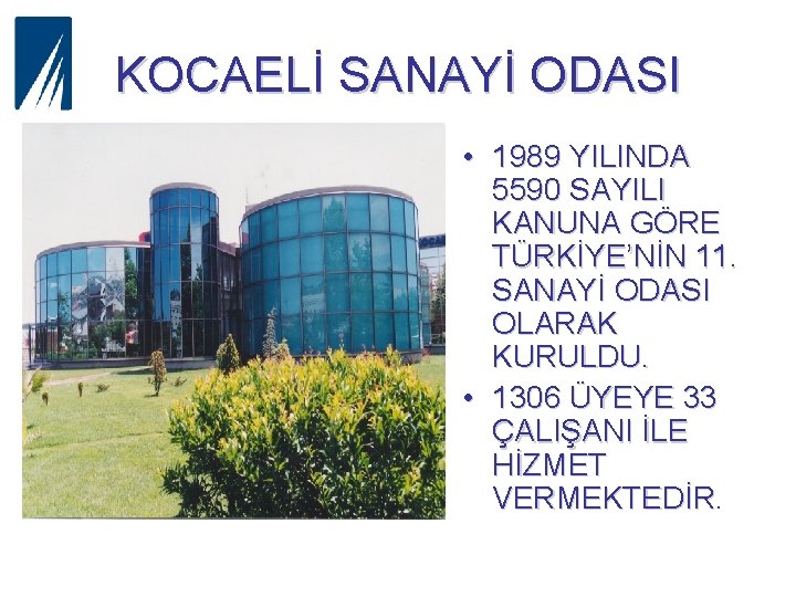 KOCAELİ SANAYİ ODASI • 1989 YILINDA 5590 SAYILI KANUNA GÖRE TÜRKİYE’NİN 11. SANAYİ ODASI