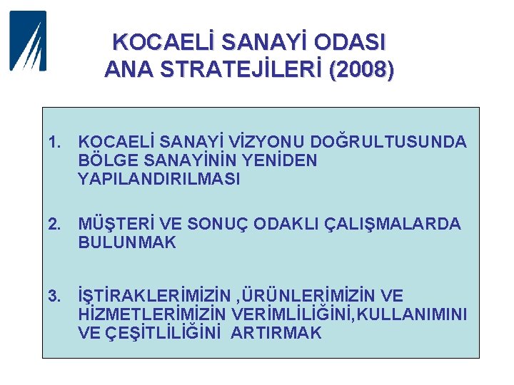 KOCAELİ SANAYİ ODASI ANA STRATEJİLERİ (2008) 1. KOCAELİ SANAYİ VİZYONU DOĞRULTUSUNDA BÖLGE SANAYİNİN YENİDEN