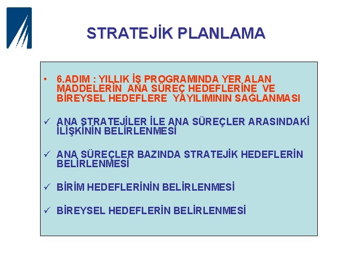 STRATEJİK PLANLAMA • 6. ADIM : YILLIK İŞ PROGRAMINDA YER ALAN MADDELERİN ANA SÜREÇ