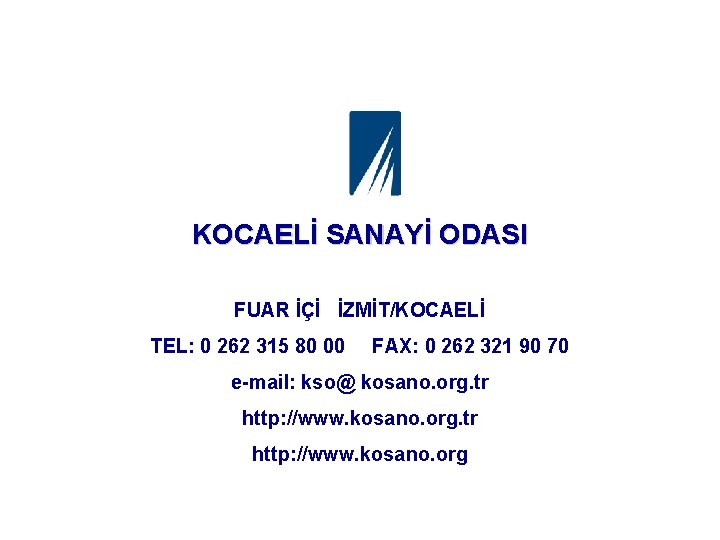 KOCAELİ SANAYİ ODASI FUAR İÇİ İZMİT/KOCAELİ TEL: 0 262 315 80 00 FAX: 0